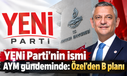 YENİ Parti’de kritik süreç: “Yeni” isminden vazgeçilmeyecek