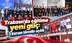 Trabzon’da eğitime yeni güç: 3 kurum törenle açıldı