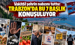 Trabzon’da merak edilenler, konuşulanlar, tartışılanlar