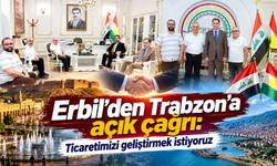 Erbil Ticaret Odası’ndan Trabzon’a davet: Sıra sizde