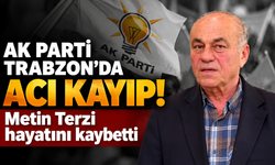 AK Parti Trabzon'da Metin Terzi hayatını kaybetti