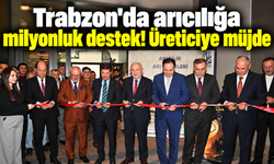 Trabzon'da arıcılara milyonluk destek müjdesi!