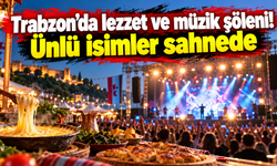 Trabzon'da 4 gün festival coşkusu! Ünlü sanatçılar geliyor