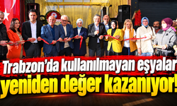 Trabzon'da kullanılmayan eşyalar paraya dönüşüyor!