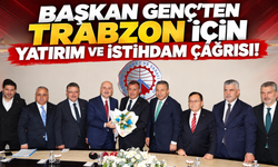 Başkan Genç’ten Trabzon’a yatırım ve istihdam çağrısı