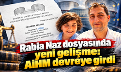 AİHM’den Rabia Naz dosyasında kritik inceleme