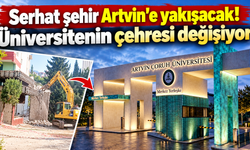 Artvin'e yakışan proje! Üniversitenin yeni yüzü ortaya çıkacak
