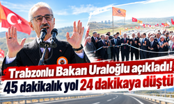 Bakan Uraloğlu'ndan Karadeniz-Akdeniz mesajı!