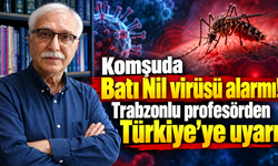 “Aşısı yok, özel ilacı yok! Batı Nil virüsüne karşı dikkat”