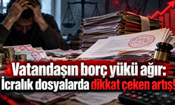 İcralık dosyalarda dikkat çeken artış!