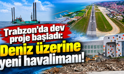 Trabzon’un mega projesi hayata geçiyor