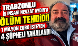 Nevzat Aydın'a haraç tehdidi! 4 şüpheli yakalandı