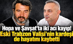 Hopa ve Şavşat'ta büyük üzüntü!