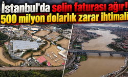 “İstanbul'da selin bilançosu korkutuyor!