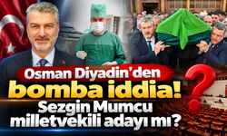 Osman Diyadin'den Sezgin Mumcu için vekillik iddiası