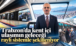 Uraloğlu açıkladı: Trabzon raylı sisteminde yeni dönem