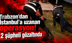 “Trabzon polisi izlerini sürdü! Çatalca'da yakalandılar”