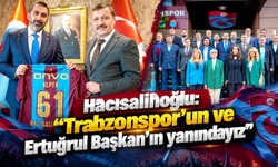 Hacısalihoğlu: “Trabzonspor’un başarısı hepimizin gururudur”