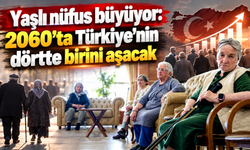 Türkiye yaşlanıyor: 10 milyona yakın kişi 65 yaşın üzerinde