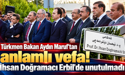 Türkmen Bakan Aydın Maruf'tan örnek vefa!