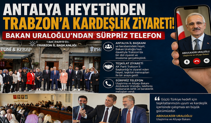 Antalya heyetinden Trabzon'a kardeşlik ziyareti! Bakan Uraloğlu'ndan sürpriz telefon