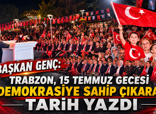Trabzon 15 Temmuz ruhunu bir kez daha yaşadı!
