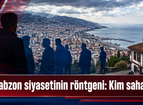Trabzon’da üç cepheli siyasi mücadele