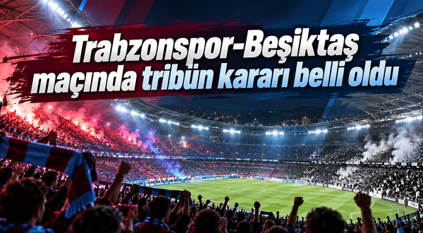 2 bin Beşiktaş taraftarı Trabzon’da tribünde olacak