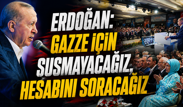 Erdoğan: Gazze'deki soykırımın hesabını bu kadro soracak