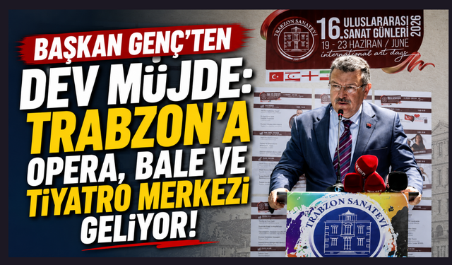 Trabzon'a Kültür-Sanat üssü kuruluyor