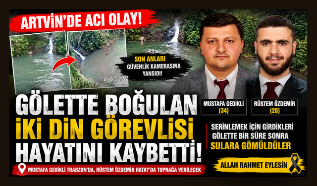Arhavi'de gölette boğulan 2 din görevlisinin son görüntüleri ortaya çıktı