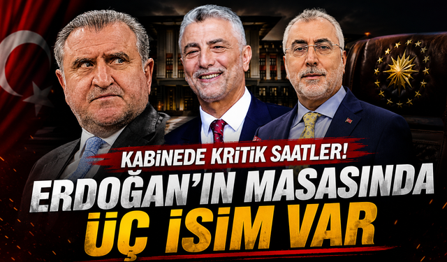 Ankara kulisleri kaynıyor kabinede üç bakan değişikliği iddiası