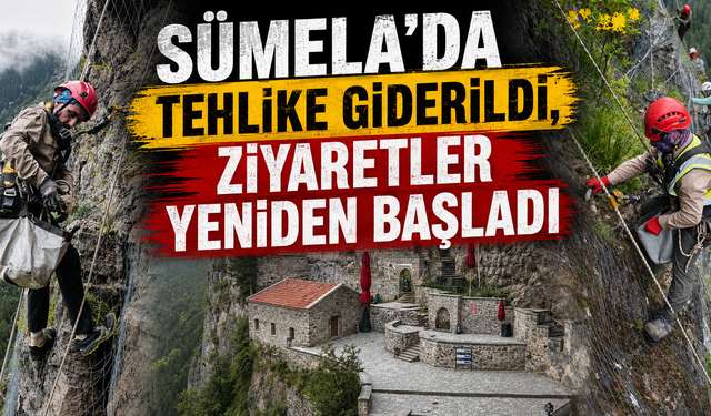 Sümela yeniden ziyarete açıldı:Güvenlik çalışmaları tamamlandı