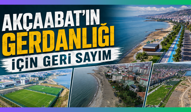 Akçaabat’a 5 kilometrelik yaşam koridoru