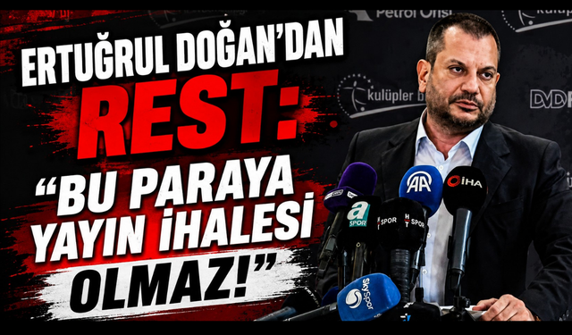 Ertuğrul Doğan'dan sert rest: "500 milyon doların altını kabul etmeyeceğiz!"