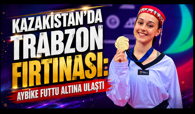 Trabzonlu Sporcu Aybike Futtu’dan Kazakistan’da Altın Zafer