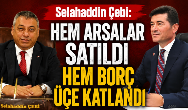 Selahaddin Çebi’den Ortahisar Belediyesi’ne sert eleştiriler: “Hem arsalar satıldı hem borç üçe katlandı”