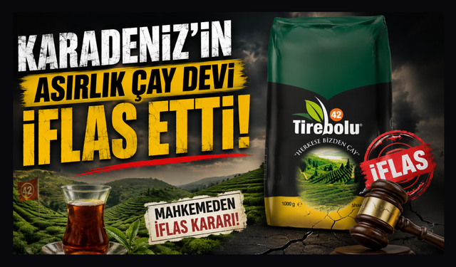 Çay sektöründe şok: Tirebolu 42'ye iflas kararı