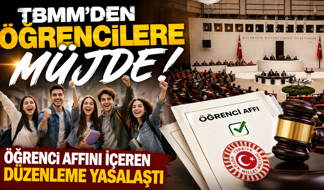 Beklenen düzenleme çıktı! TBMM'den öğrenci affına onay