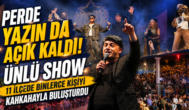 Yazın en çok alkışlanan gösterisi! Ünlü Show turnesini zirvede tamamladı
