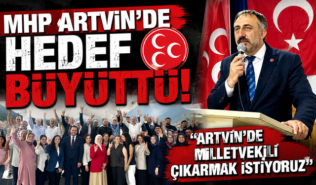 MHP Artvin'de yeni dönem! Hedef TBMM'ye Milletvekili göndermek