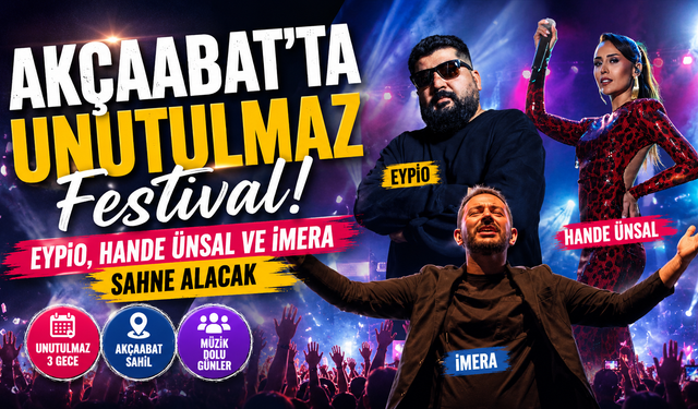 Akçaabat'ta festival coşkusu başlıyor! Ünlü isimler sahne alacak