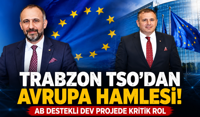 Trabzon TSO bölgeye yol gösteriyor! Uluslararası fonlar için kritik adım