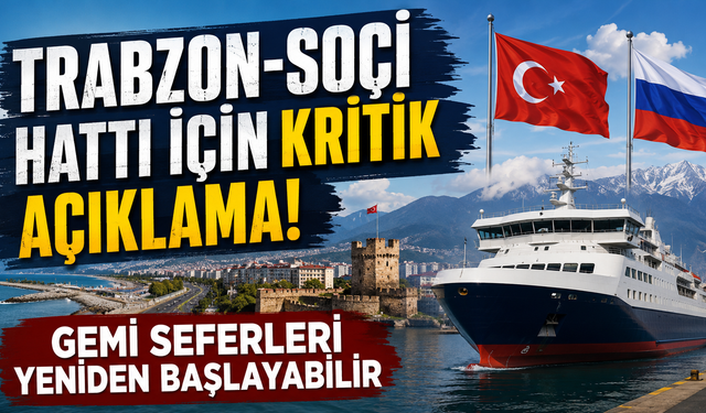 Trabzon-Soçi Hattı için kritik açıklama! Gemi seferleri yeniden başlayabilir