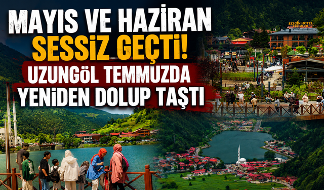 Uzungöl'de turizm umudu yeşerdi! Gözler şimdi Ağustos'ta