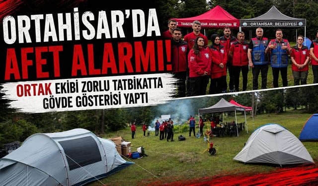 Trabzon'da afetlere karşı güç birliği! ORTAK ekibi gerçeğini aratmayan tatbikatta