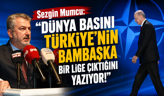 Sezgin Mumcu: "Eski Türkiye yok! Güçlü Türkiye var!"