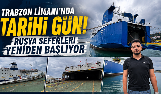 Yıllardır bekleniyordu! Trabzon-Rusya Ro-Ro hattı resmen başlıyor