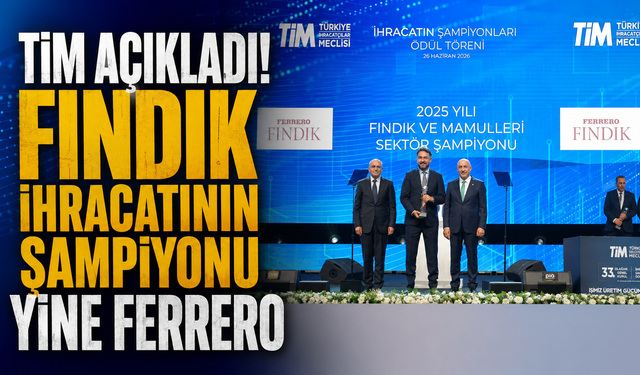 Fındıkta ihracatın lideri Ferrero! 2025'e damga vurdu
