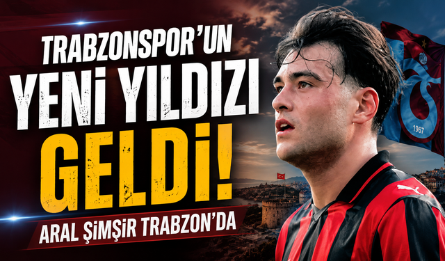 Yeni sezonun yıldız adayı Trabzon'da! Aral Şimşir'e büyük ilgi